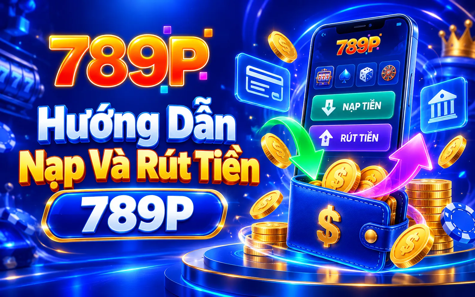 Hướng Dẫn Nạp Và Rút Tiền 789P