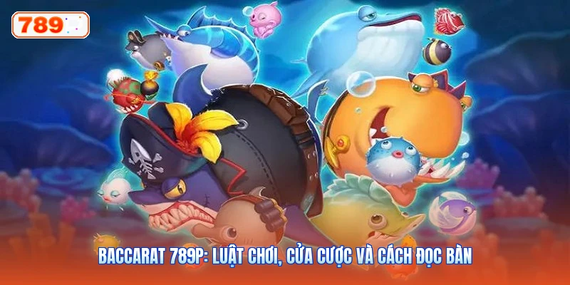 Baccarat 789P: Luật Chơi, Cửa Cược Và Cách Đọc Bàn