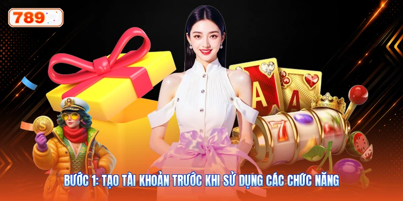 Bước 1: Tạo Tài Khoản Trước Khi Sử Dụng Các Chức Năng