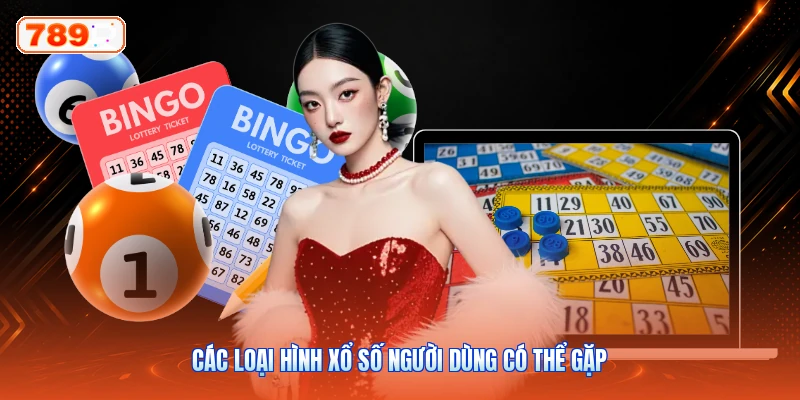 Các Loại Hình Xổ Số Người Dùng Có Thể Gặp