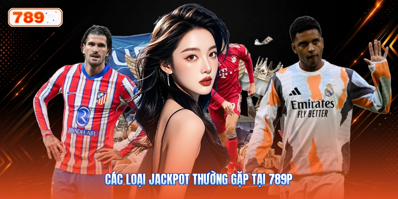 Các Loại Jackpot Thường Gặp Tại 789P