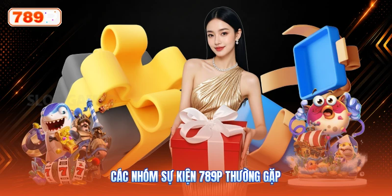 Các Nhóm Sự Kiện 789P Thường Gặp