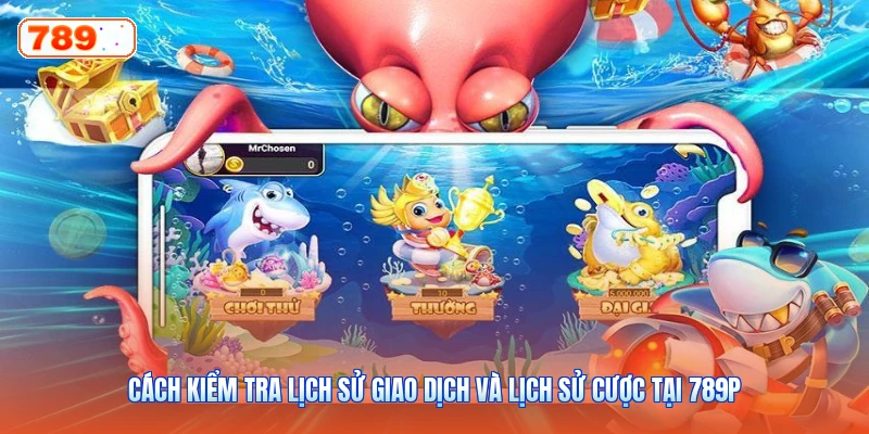 Cách Kiểm Tra Lịch Sử Giao Dịch Và Lịch Sử Cược Tại 789P