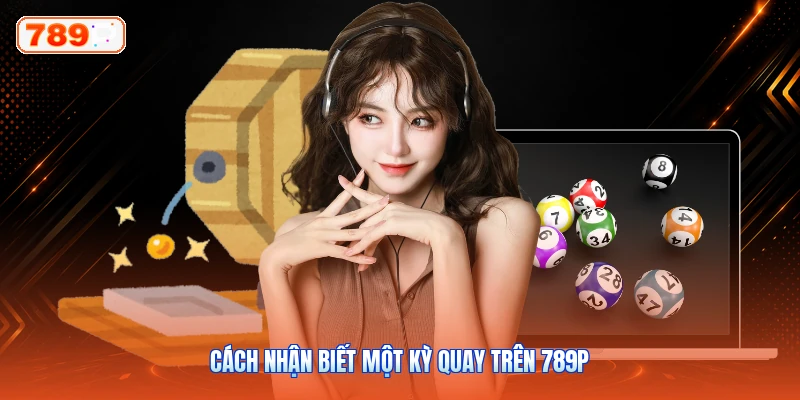 Cách Nhận Biết Một Kỳ Quay Trên 789P