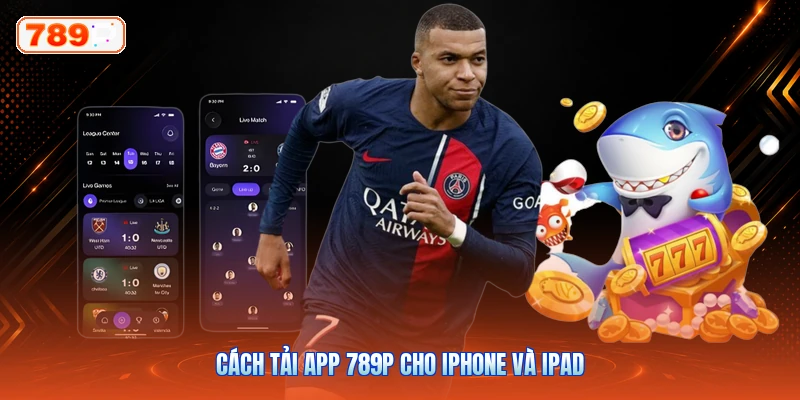 Cách Tải App 789P Cho iPhone Và iPad