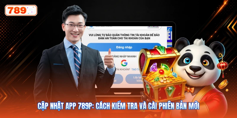 Cập Nhật App 789P: Cách Kiểm Tra Và Cài Phiên Bản Mới