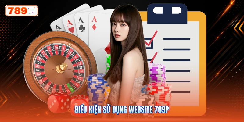 Điều Kiện Sử Dụng Website 789P