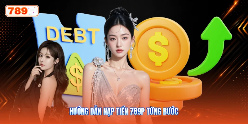 Hướng Dẫn Nạp Tiền 789P Từng Bước