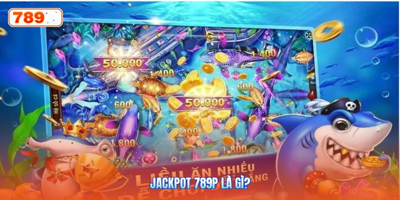 Jackpot 789P Là Gì?