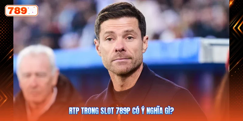 RTP trong slot 789P có ý nghĩa gì?