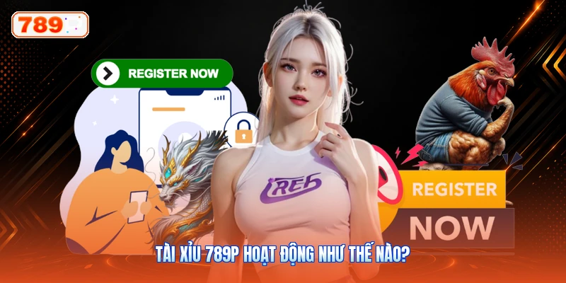Tài xỉu 789P hoạt động như thế nào?
